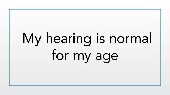 My hearing is normal for my age